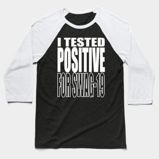 I Tested Positive For Swag-19 Baseball T-Shirt